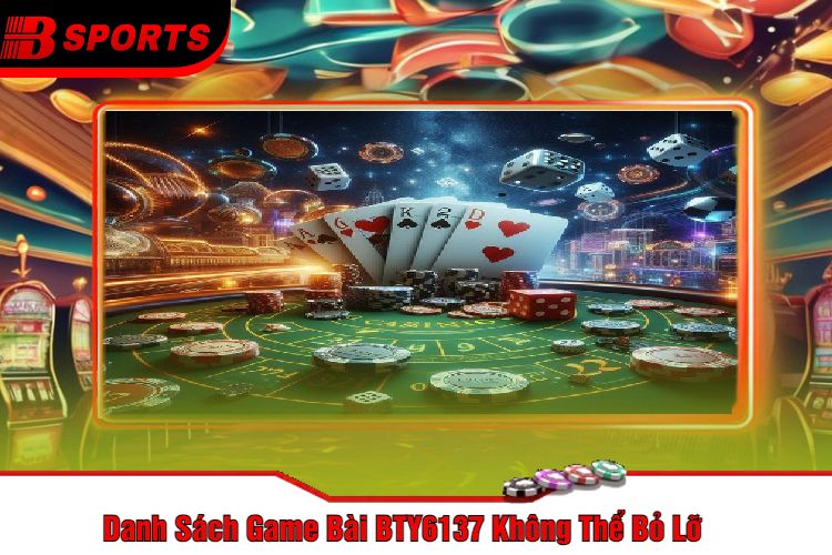 Danh Sách Game Bài BTY6137 Không Thể Bỏ Lỡ