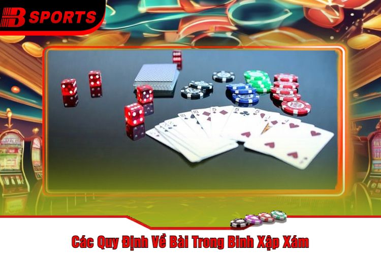 Các Quy Định Về Bài Trong Binh Xập Xám