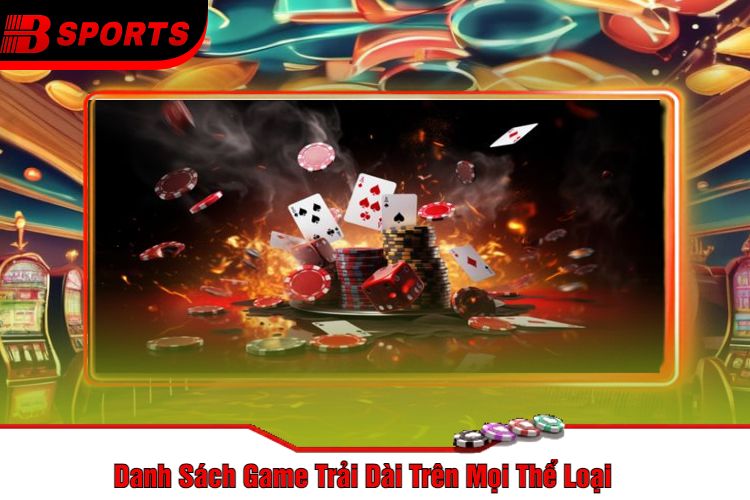 Danh Sách Game Trải Dài Trên Mọi Thể Loại