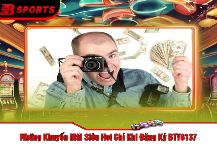 Những Khuyến Mãi Siêu Hot Chỉ Khi Đăng Ký BTY6137