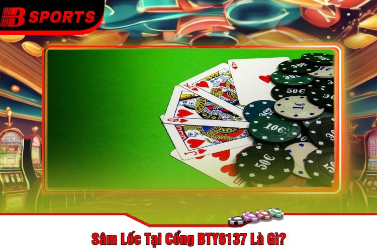 Sâm Lốc Tại Cổng BTY6137 Là Gì