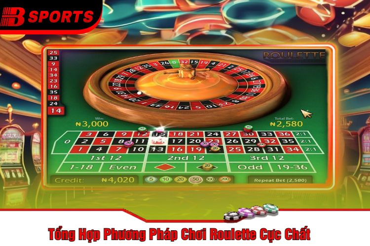 Tổng Hợp Phương Pháp Chơi Roulette Cực Chất