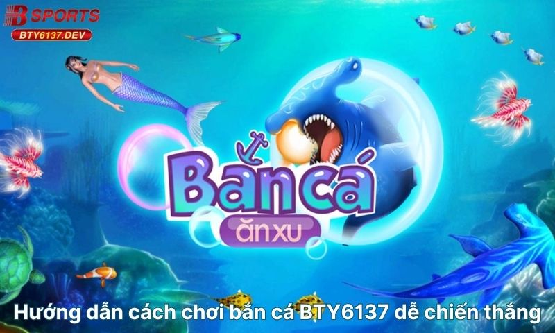 huong-dan-cach-choi-ban-ca-bty6137-de-chien-thang